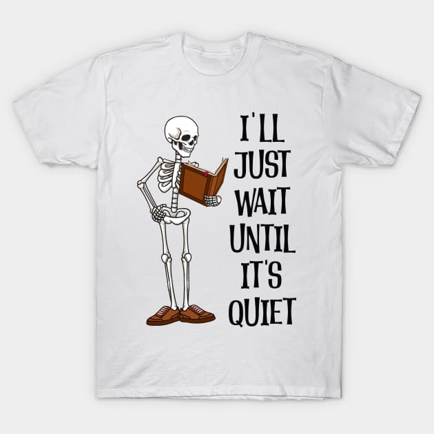 I'll Just Wait Until It's Quiet T-Shirt by MZeeDesigns